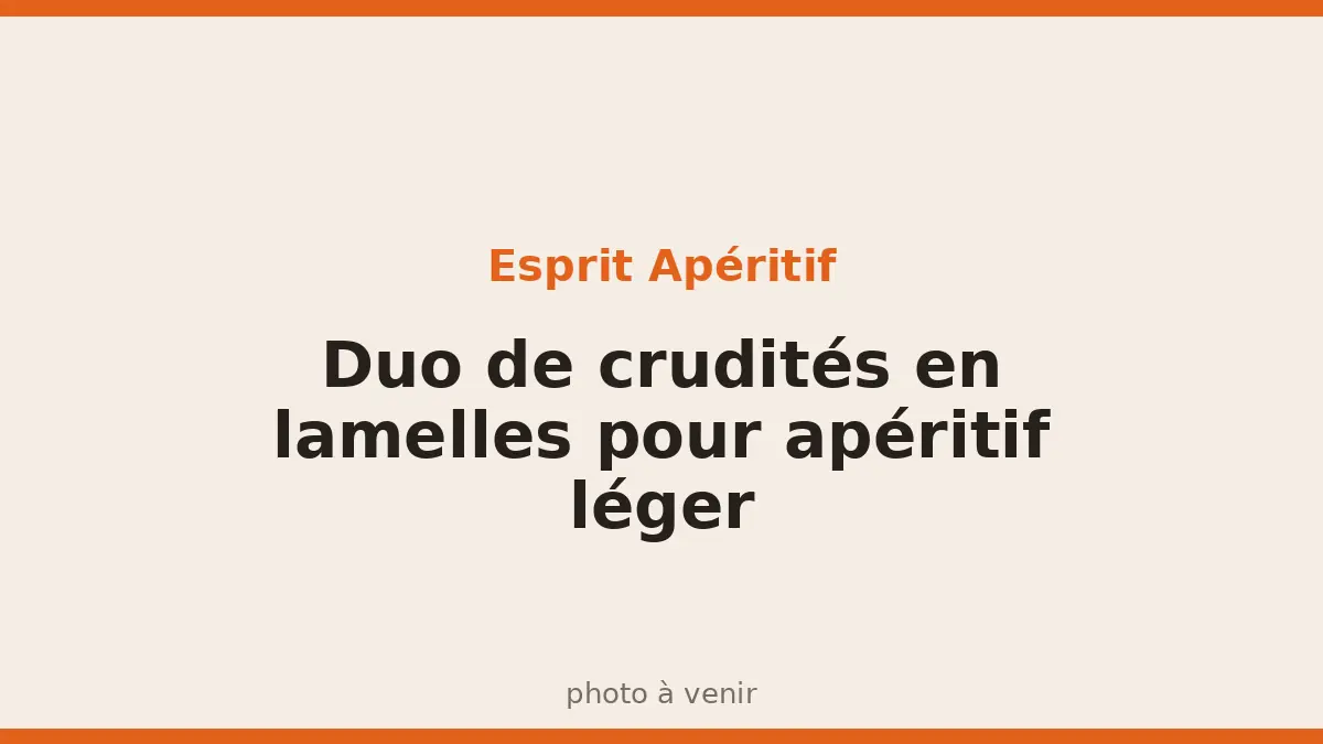 Duo de crudités en lamelles pour apéritif léger