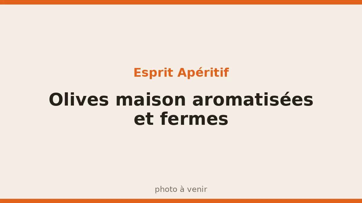Olives maison aromatisées et fermes
