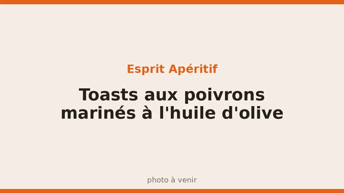 Toasts aux poivrons marinés à l'huile d'olive