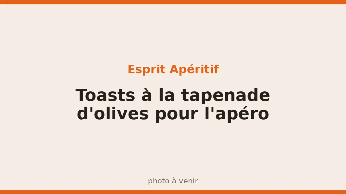 Toasts à la tapenade d'olives pour l'apéro