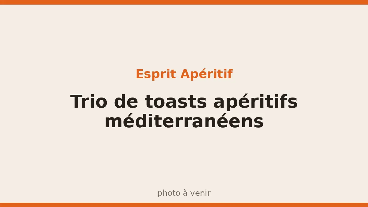 Trio de toasts apéritifs méditerranéens
